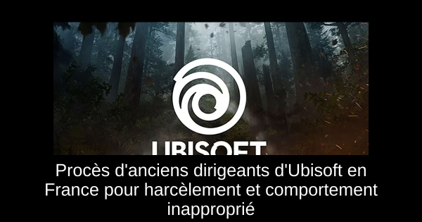 Procès d'anciens dirigeants d'Ubisoft en France pour harcèlement et comportement inapproprié
