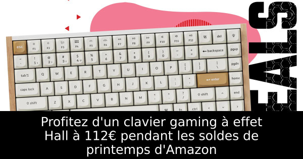 Profitez d'un clavier gaming à effet Hall à 112€ pendant les soldes de printemps d'Amazon