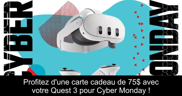 Profitez d'une carte cadeau de 75$ avec votre Quest 3 pour Cyber Monday !