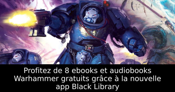Profitez de 8 ebooks et audiobooks Warhammer gratuits grâce à la nouvelle app Black Library