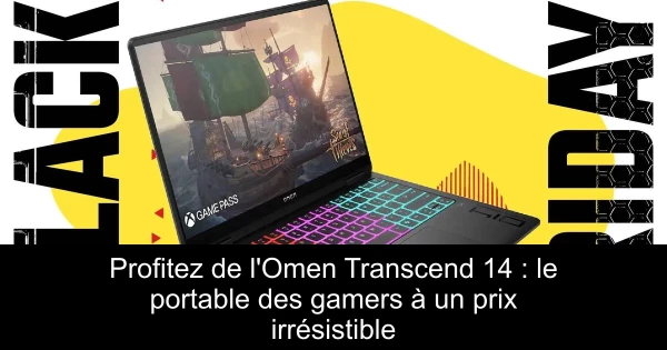 Profitez de l'Omen Transcend 14 : le portable des gamers à un prix irrésistible