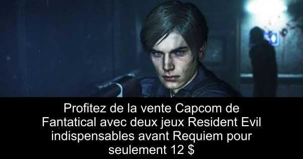 Profitez de la vente Capcom de Fantatical avec deux jeux Resident Evil indispensables avant Requiem pour seulement 12 $