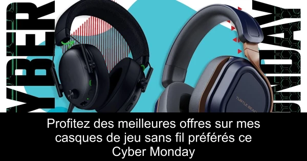 Profitez des meilleures offres sur mes casques de jeu sans fil préférés ce Cyber Monday
