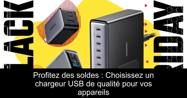 Profitez des soldes : Choisissez un chargeur USB de qualité pour vos appareils