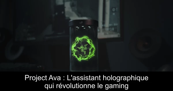 Project Ava : L'assistant holographique qui révolutionne le gaming