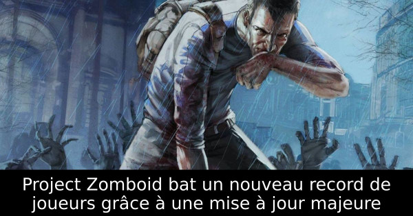 Project Zomboid bat un nouveau record de joueurs grâce à une mise à jour majeure
