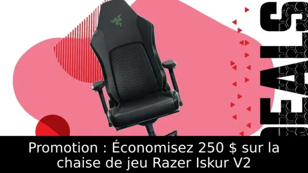Promotion : Économisez 250 $ sur la chaise de jeu Razer Iskur V2