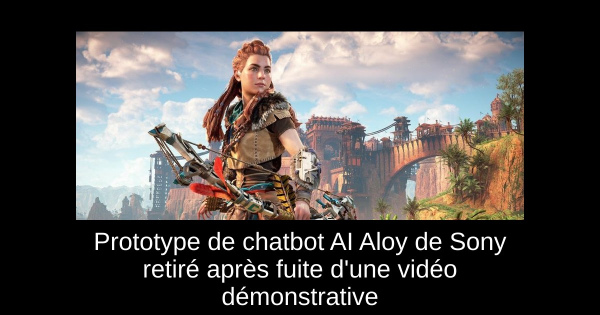 Prototype de chatbot AI Aloy de Sony retiré après fuite d'une vidéo démonstrative