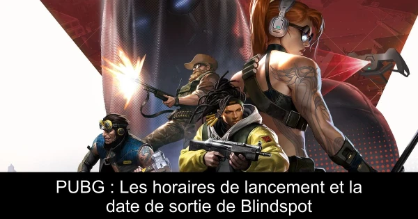 PUBG : Les horaires de lancement et la date de sortie de Blindspot