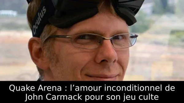 Quake Arena : l’amour inconditionnel de John Carmack pour son jeu culte