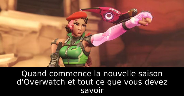 Quand commence la nouvelle saison d'Overwatch et tout ce que vous devez savoir