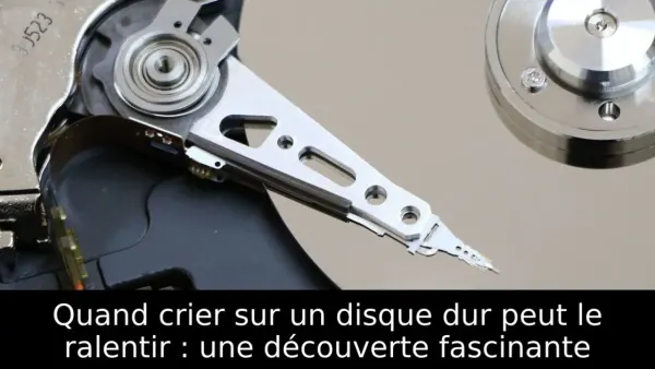 Quand crier sur un disque dur peut le ralentir : une découverte fascinante