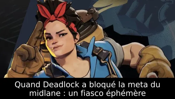 Quand Deadlock a bloqué la meta du midlane : un fiasco éphémère