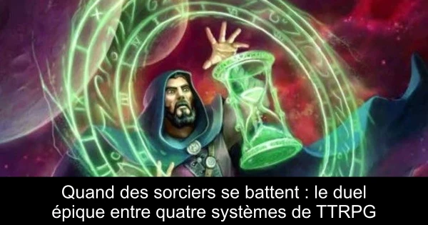 Quand des sorciers se battent : le duel épique entre quatre systèmes de TTRPG