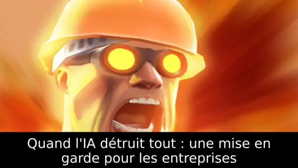 Quand l'IA détruit tout : une mise en garde pour les entreprises