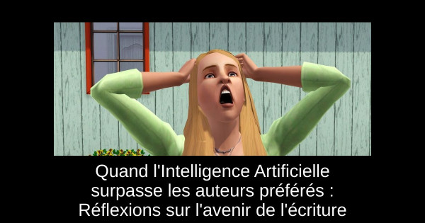 Quand l'Intelligence Artificielle surpasse les auteurs préférés : Réflexions sur l'avenir de l'écriture