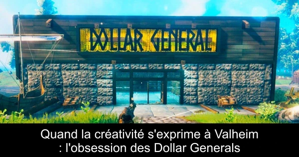 Quand la créativité s'exprime à Valheim : l'obsession des Dollar Generals