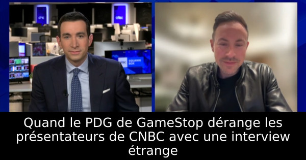 Quand le PDG de GameStop dérange les présentateurs de CNBC avec une interview étrange