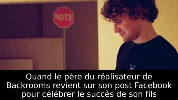 Quand le père du réalisateur de Backrooms revient sur son post Facebook pour célébrer le succès de son fils