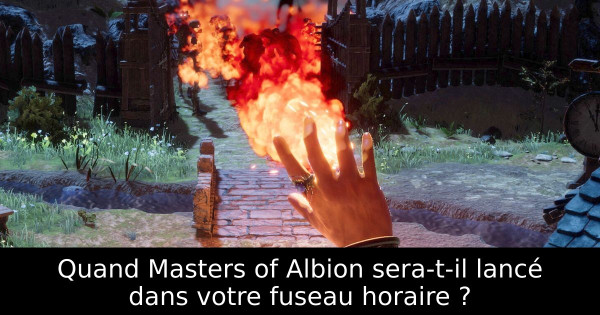 Quand Masters of Albion sera-t-il lancé dans votre fuseau horaire ?