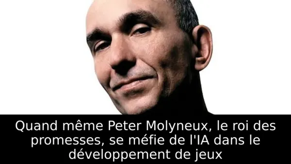 Quand même Peter Molyneux, le roi des promesses, se méfie de l'IA dans le développement de jeux