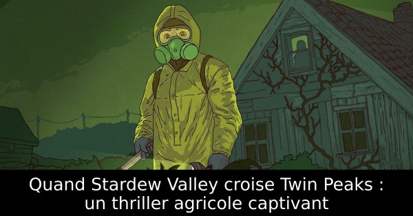 Quand Stardew Valley croise Twin Peaks : un thriller agricole captivant