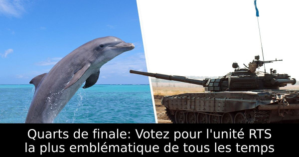 Quarts de finale: Votez pour l'unité RTS la plus emblématique de tous les temps