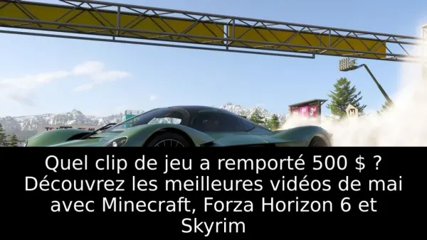 Quel clip de jeu a remporté 500 $ ? Découvrez les meilleures vidéos de mai avec Minecraft, Forza Horizon 6 et Skyrim