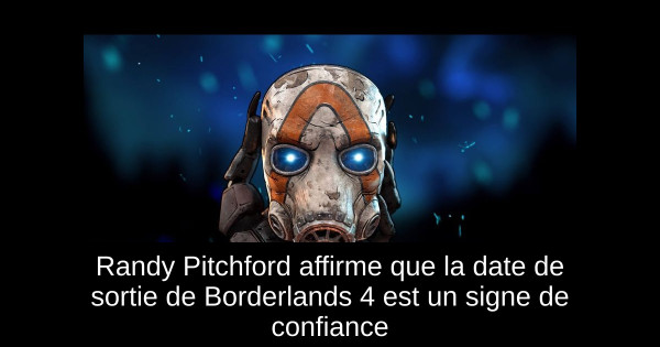 Randy Pitchford affirme que la date de sortie de Borderlands 4 est un signe de confiance