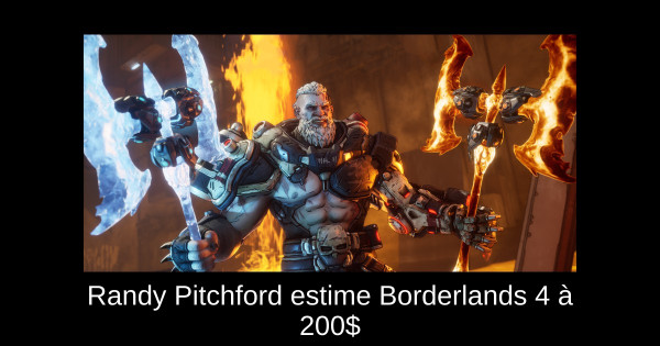 Randy Pitchford estime Borderlands 4 à 200$