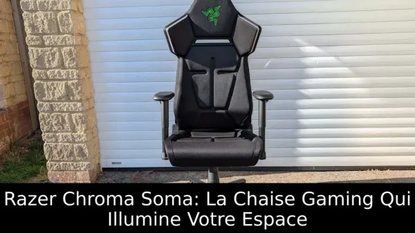 Razer Chroma Soma: La Chaise Gaming Qui Illumine Votre Espace