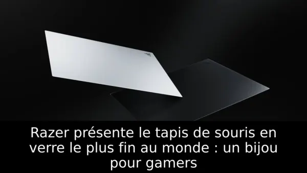 Razer présente le tapis de souris en verre le plus fin au monde : un bijou pour gamers