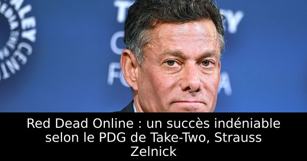 Red Dead Online : un succès indéniable selon le PDG de Take-Two, Strauss Zelnick