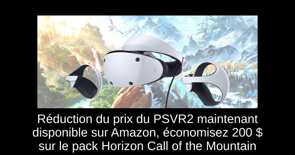 Réduction du prix du PSVR2 maintenant disponible sur Amazon, économisez 200 $ sur le pack Horizon Call of the Mountain