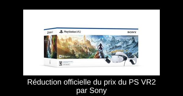 Réduction officielle du prix du PS VR2 par Sony