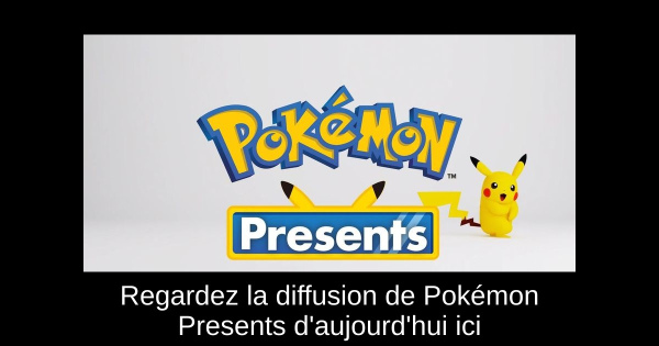 Regardez la diffusion de Pokémon Presents d'aujourd'hui ici
