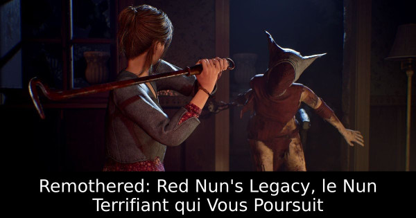 Remothered: Red Nun's Legacy, le Nun Terrifiant qui Vous Poursuit
