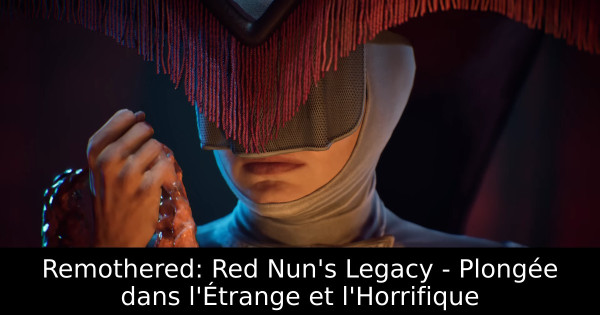 Remothered: Red Nun's Legacy - Plongée dans l'Étrange et l'Horrifique