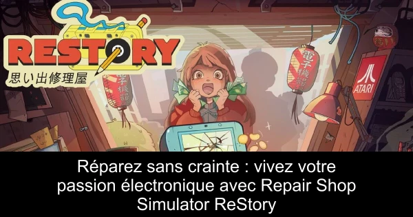 Réparez sans crainte : vivez votre passion électronique avec Repair Shop Simulator ReStory