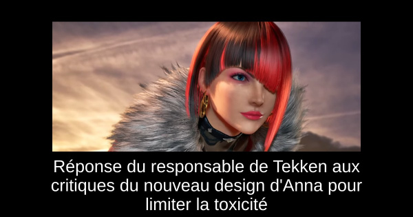 Réponse du responsable de Tekken aux critiques du nouveau design d'Anna pour limiter la toxicité