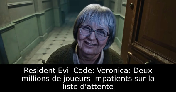Resident Evil Code: Veronica: Deux millions de joueurs impatients sur la liste d'attente