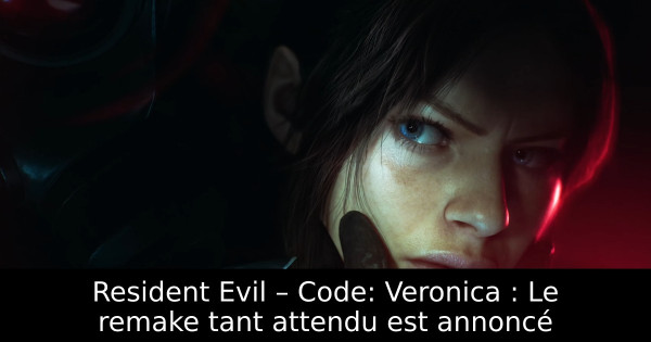 Resident Evil – Code: Veronica : Le remake tant attendu est annoncé