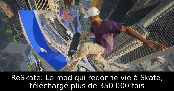ReSkate: Le mod qui redonne vie à Skate, téléchargé plus de 350 000 fois