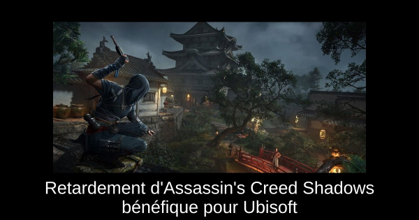 Retardement d'Assassin's Creed Shadows bénéfique pour Ubisoft