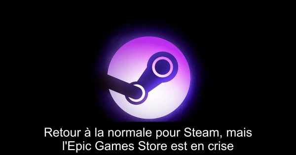 Retour à la normale pour Steam, mais l'Epic Games Store est en crise