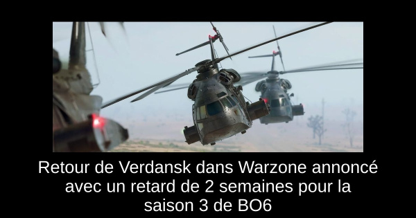 Retour de Verdansk dans Warzone annoncé avec un retard de 2 semaines pour la saison 3 de BO6