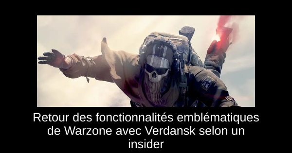 Retour des fonctionnalités emblématiques de Warzone avec Verdansk selon un insider