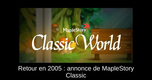 Retour en 2005 : annonce de MapleStory Classic