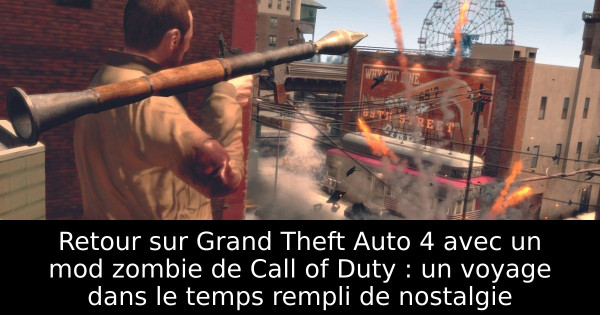 Retour sur Grand Theft Auto 4 avec un mod zombie de Call of Duty : un voyage dans le temps rempli de nostalgie