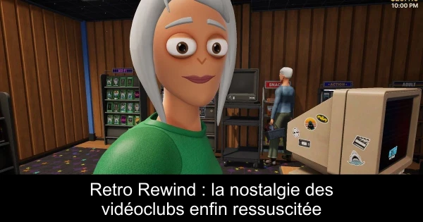 Retro Rewind : la nostalgie des vidéoclubs enfin ressuscitée